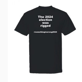 The 2024 election was rigged black t-shirt